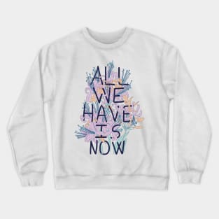 All We Have Is Now 2 Crewneck Sweatshirt